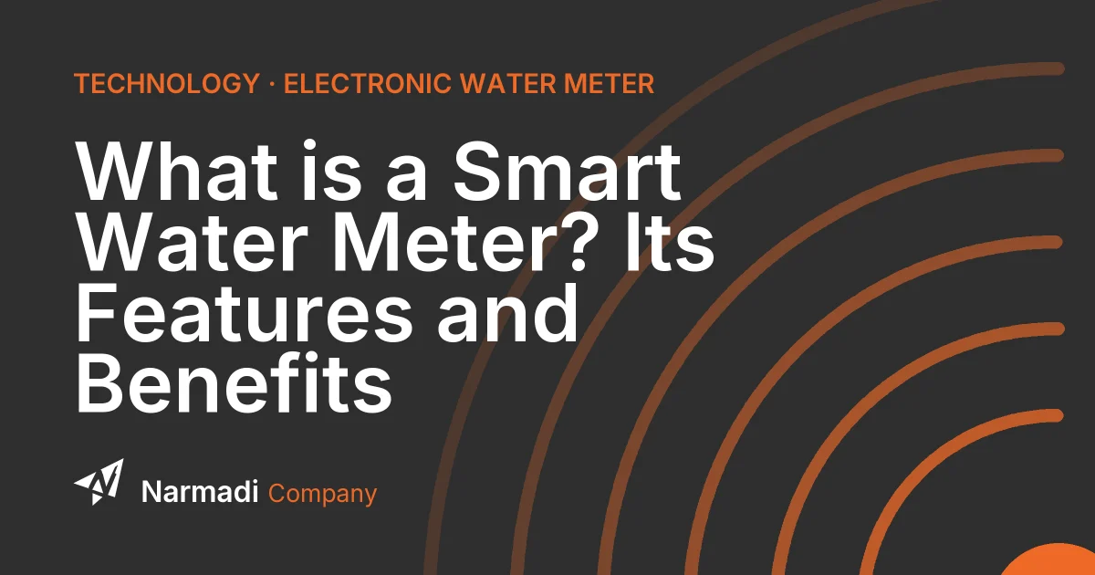What is a Smart Water Meter? Its Features and Benefits