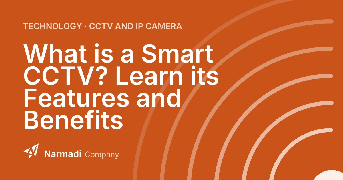 What is a Smart CCTV? Learn its Features and Benefits