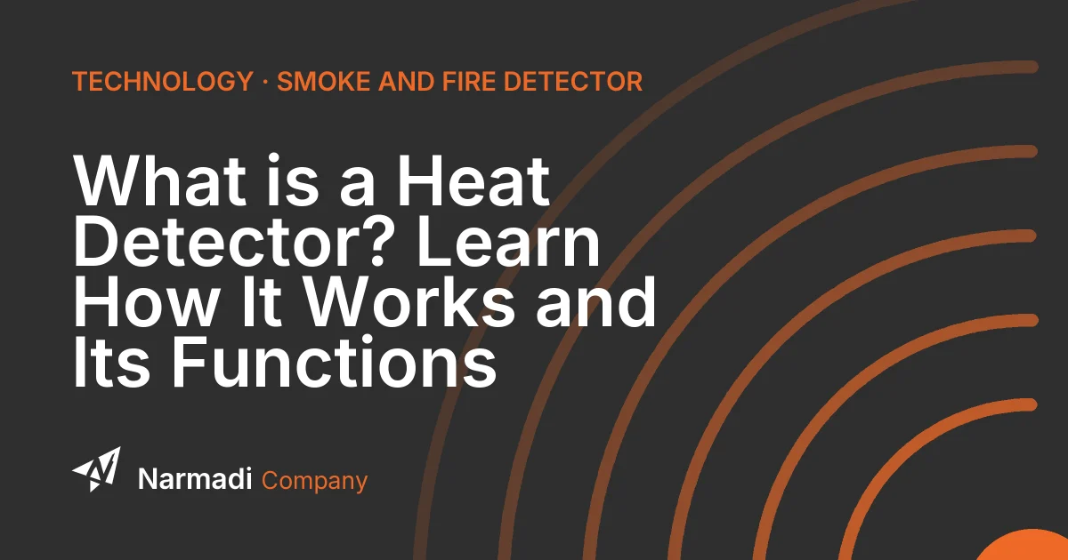 What is a Heat Detector? Learn How It Works and Its Functions