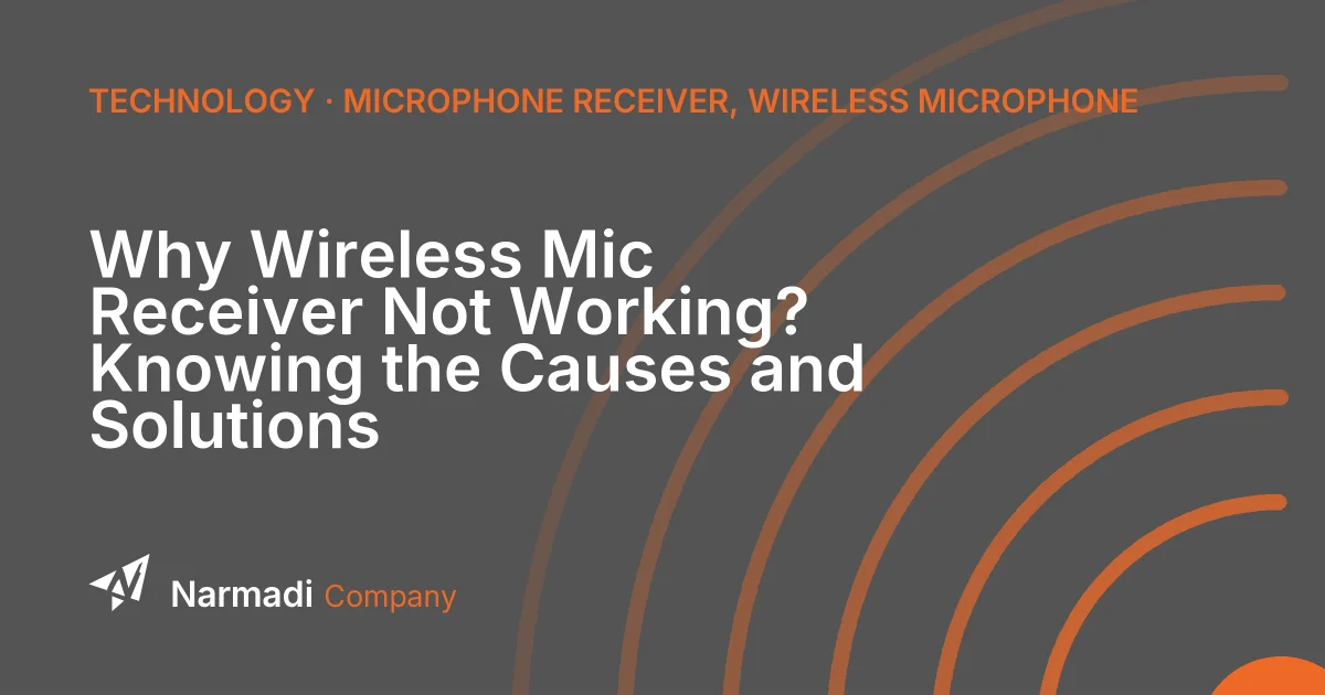 Why Wireless Mic Receiver Not Working? Knowing the Causes and Solutions