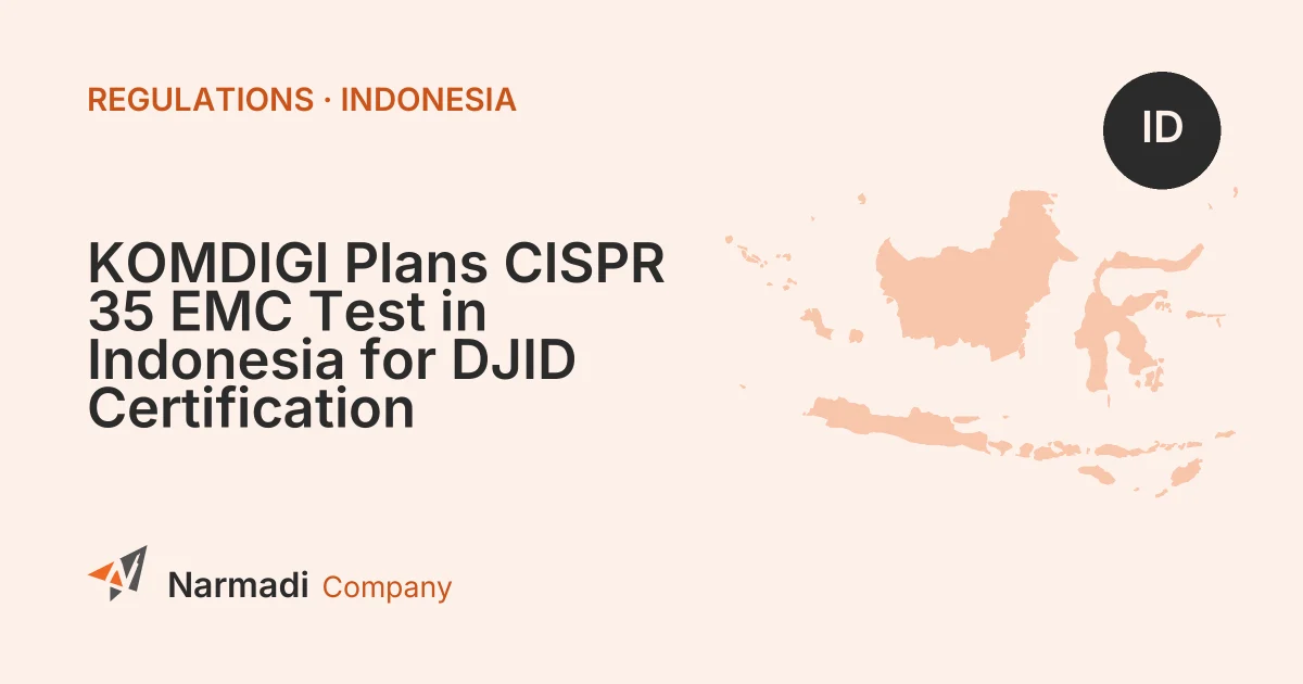 KOMDIGI Plans CISPR 35 EMC Test in Indonesia for DJID Certification Requirements