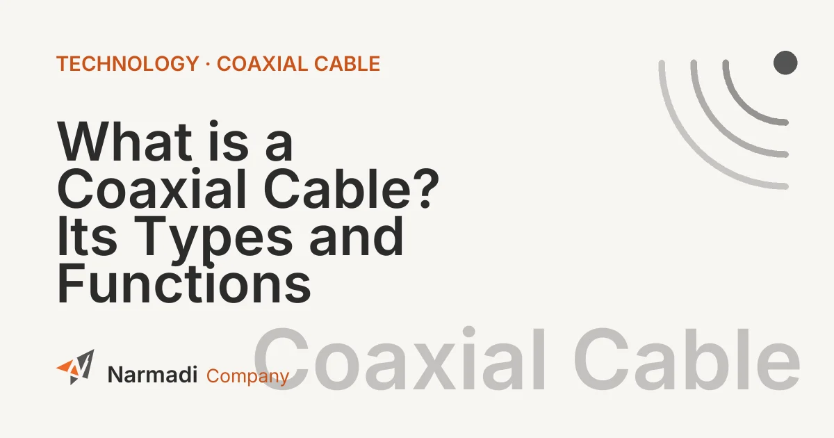What is a Coaxial Cable? Its Types and Functions