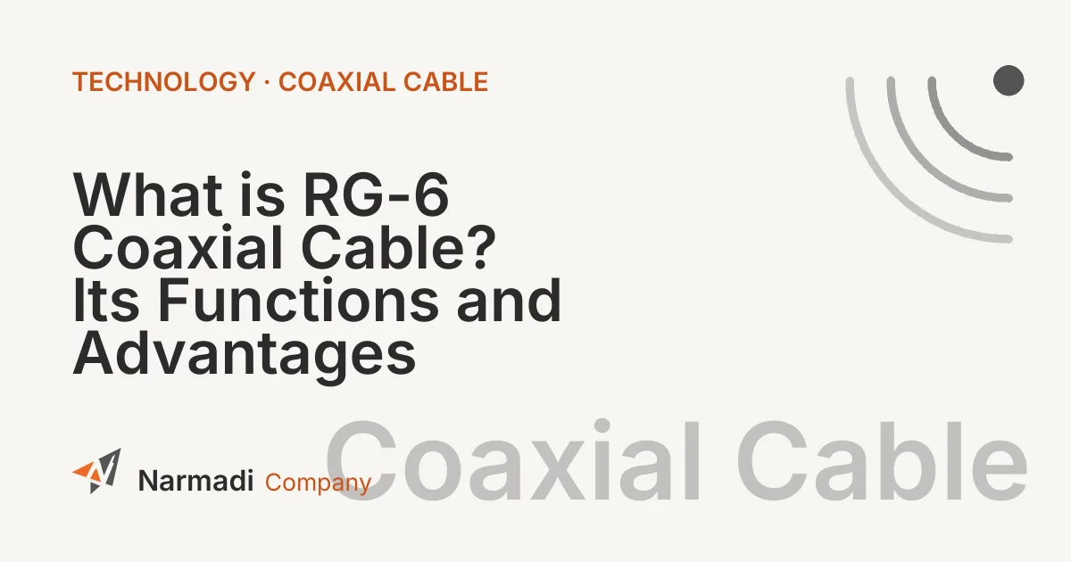 What is RG-6 Coaxial Cable? Its Functions and Advantages