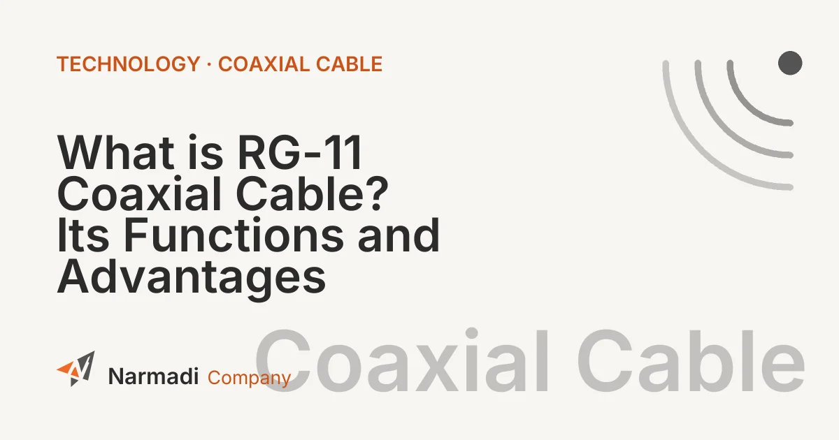 What is RG-11 Coaxial Cable? Its Functions and Advantages