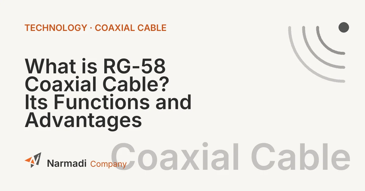 What is RG-58 Coaxial Cable? Its Functions and Advantages