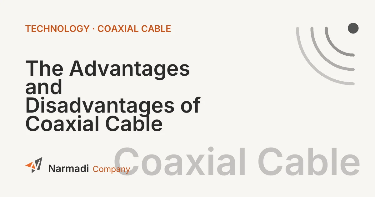 The Advantages and Disadvantages of Coaxial Cable