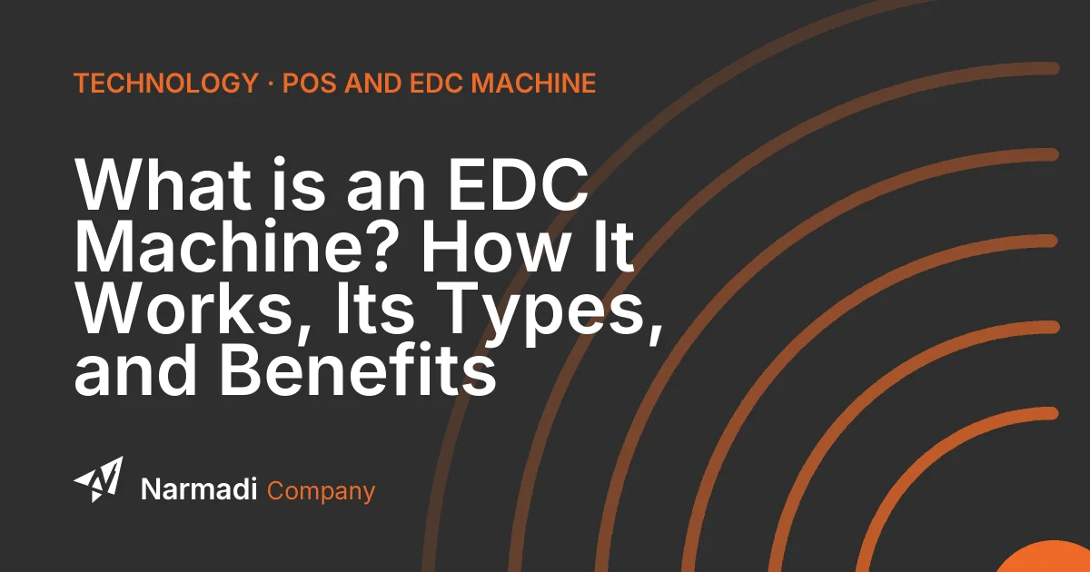 What is an EDC Machine? How It Works, Its Types, and Benefits