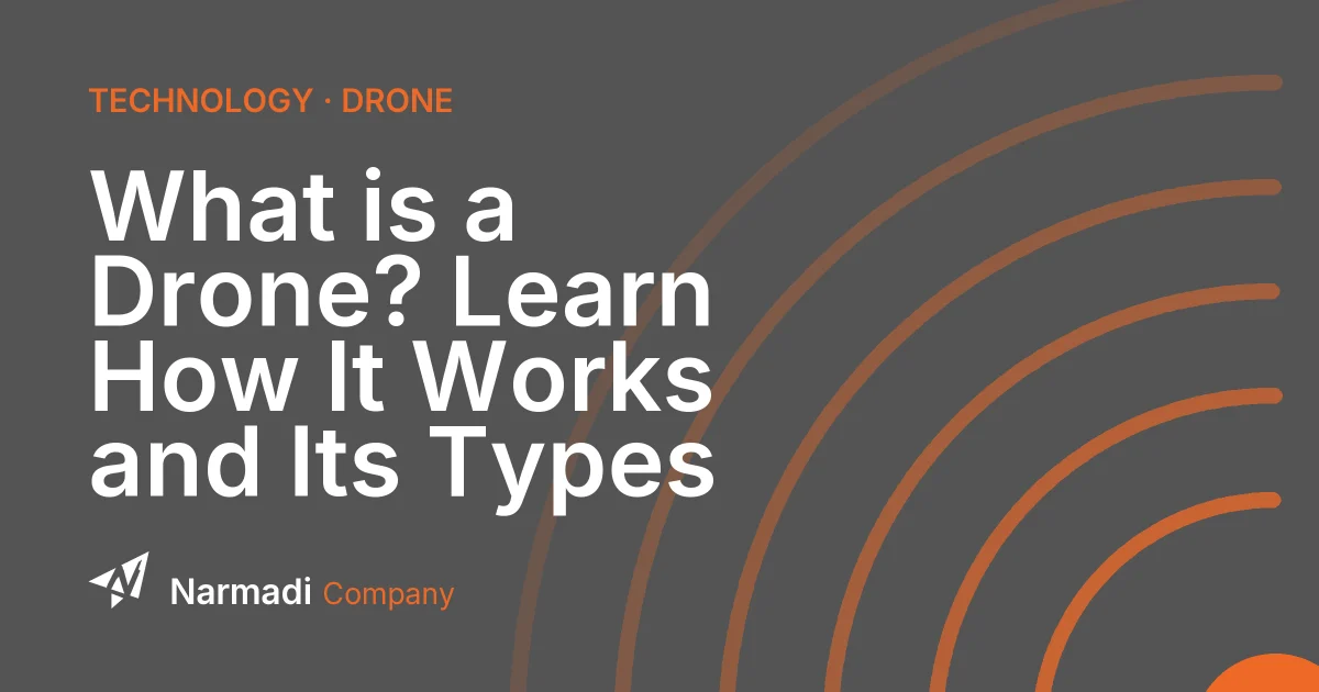 What is a Drone? Learn How It Works and Its Types