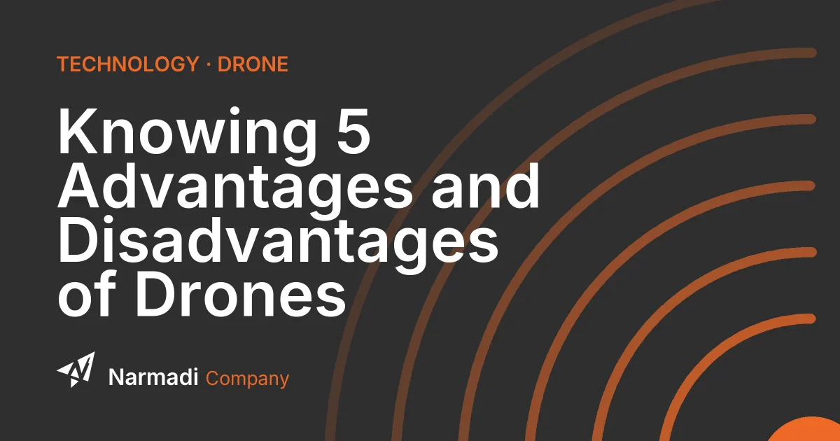 Knowing 5 Advantages and Disadvantages of Drones