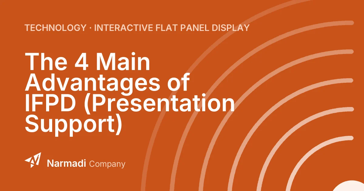 The 4 Main Advantages of IFPD (Presentation Support)