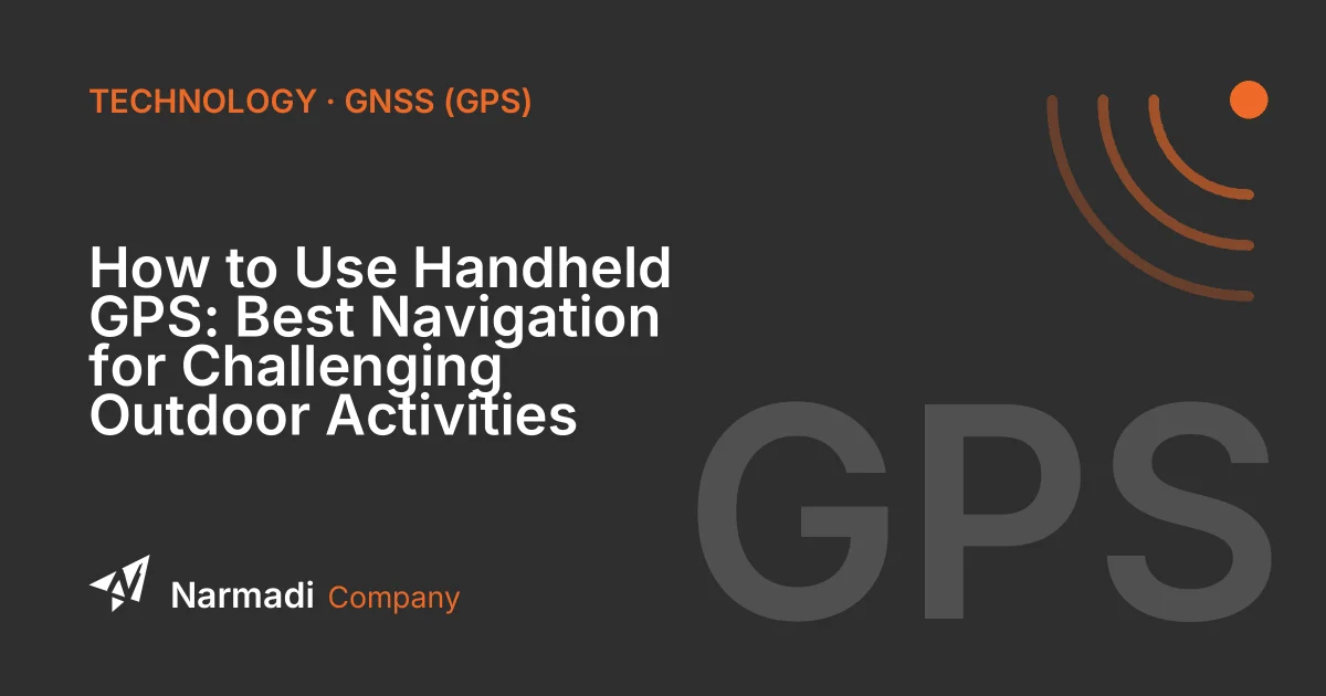 How to Use Handheld GPS: Best Navigation for Challenging Outdoor Activities