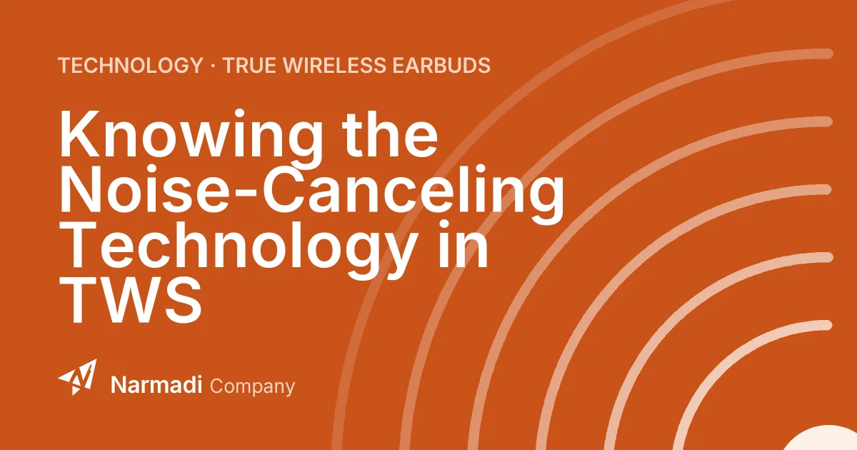 Knowing the Noise-Canceling Technology in TWS