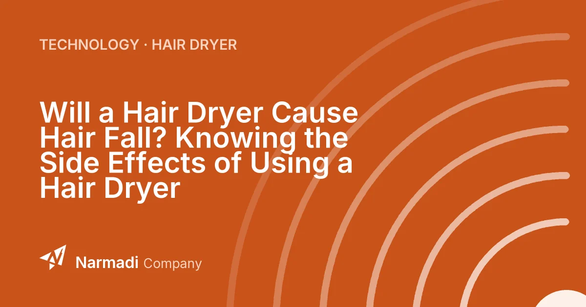 Will a Hair Dryer Cause Hair Fall? Knowing the Side Effects of Using a Hair Dryer