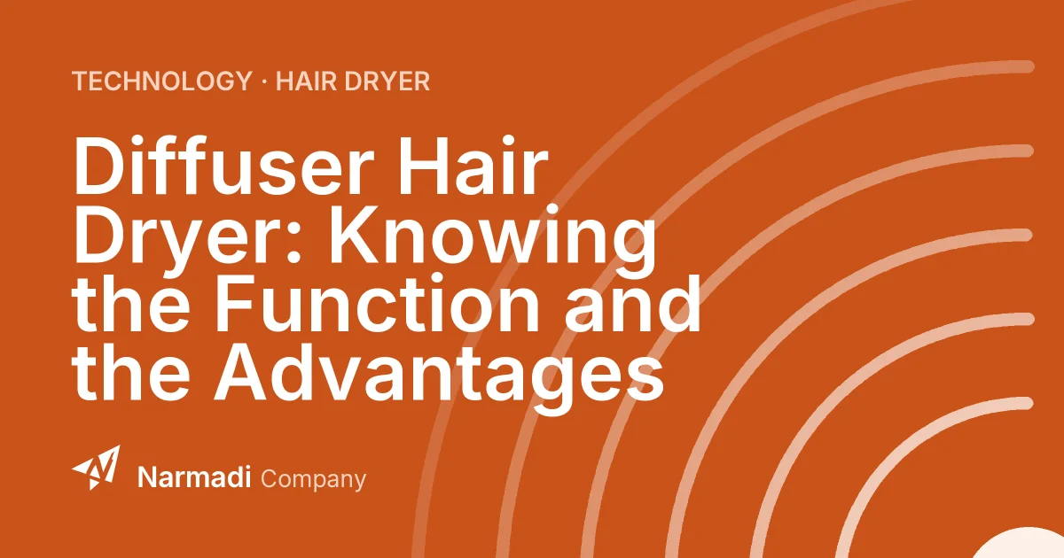 Diffuser Hair Dryer: Knowing the Function and the Advantages
