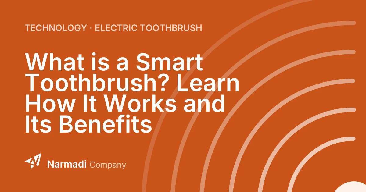 What is a Smart Toothbrush? Learn How It Works and Its Benefits