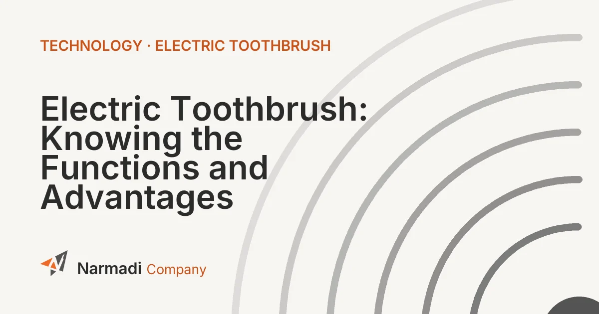 Electric Toothbrush: Knowing the Functions and Advantages