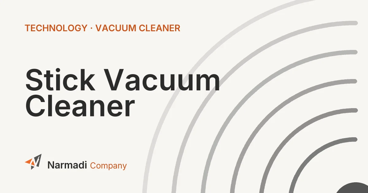 What Is a Stick Vacuum Cleaner and What Are Its Functions?