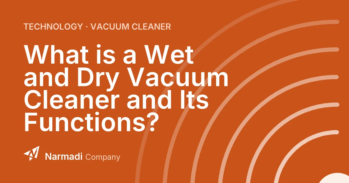 What is a Wet and Dry Vacuum Cleaner and Its Functions?