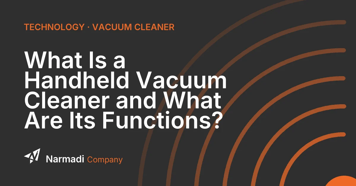 What Is a Handheld Vacuum Cleaner and What Are Its Functions?