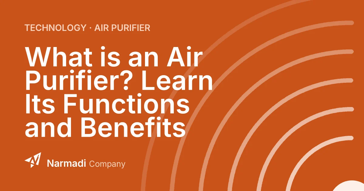 What is an Air Purifier? Learn Its Functions and Benefits