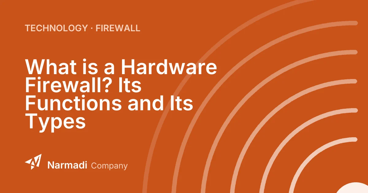 What is a Hardware Firewall? Its Functions and Its Types