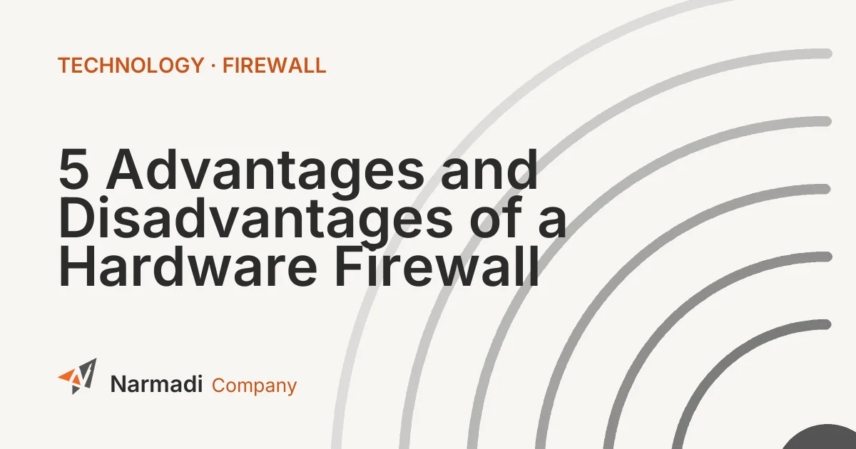 5 Advantages and Disadvantages of a Hardware Firewall 