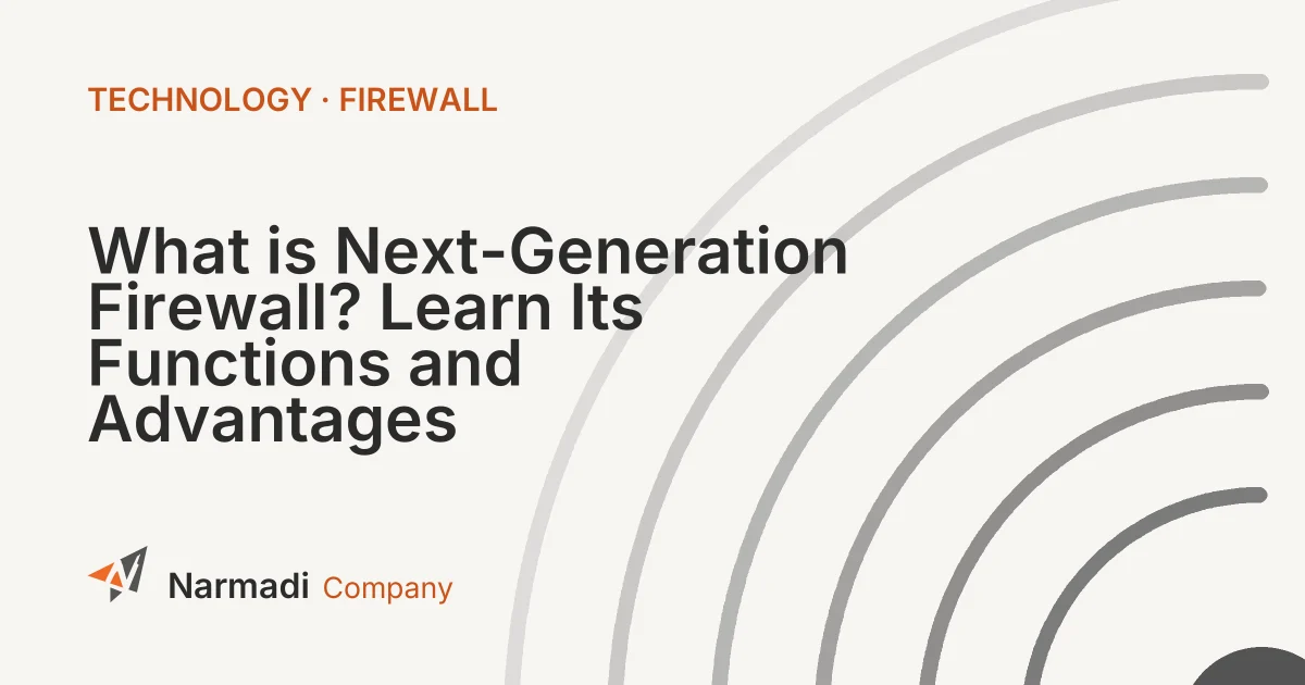 What is Next-Generation Firewall? Learn Its Functions and Advantages