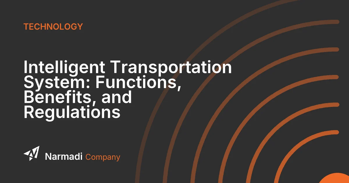 Intelligent Transportation System: Functions, Benefits, and Regulations