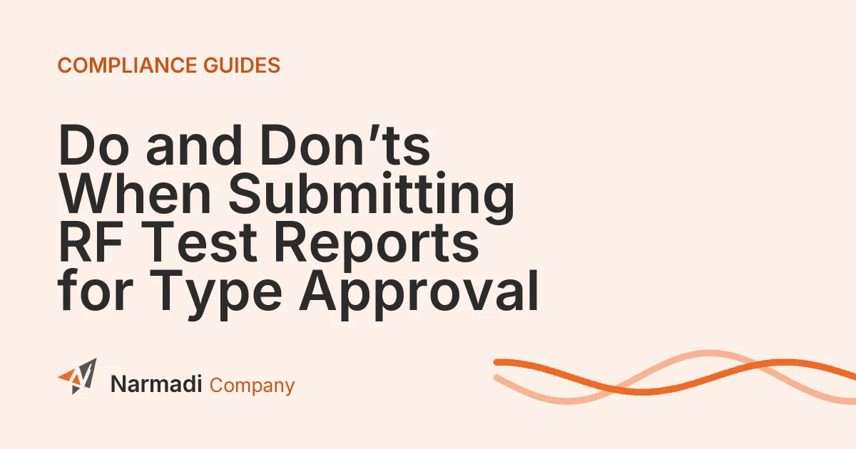 Do and Don’ts When Submitting RF Test Reports for Type Approval