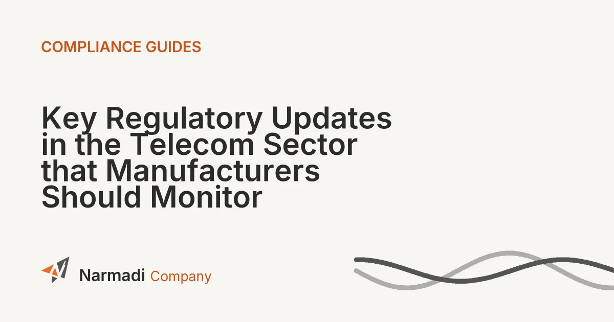 Key Regulatory Updates in the Telecom Sector that Manufacturers Should Monitor