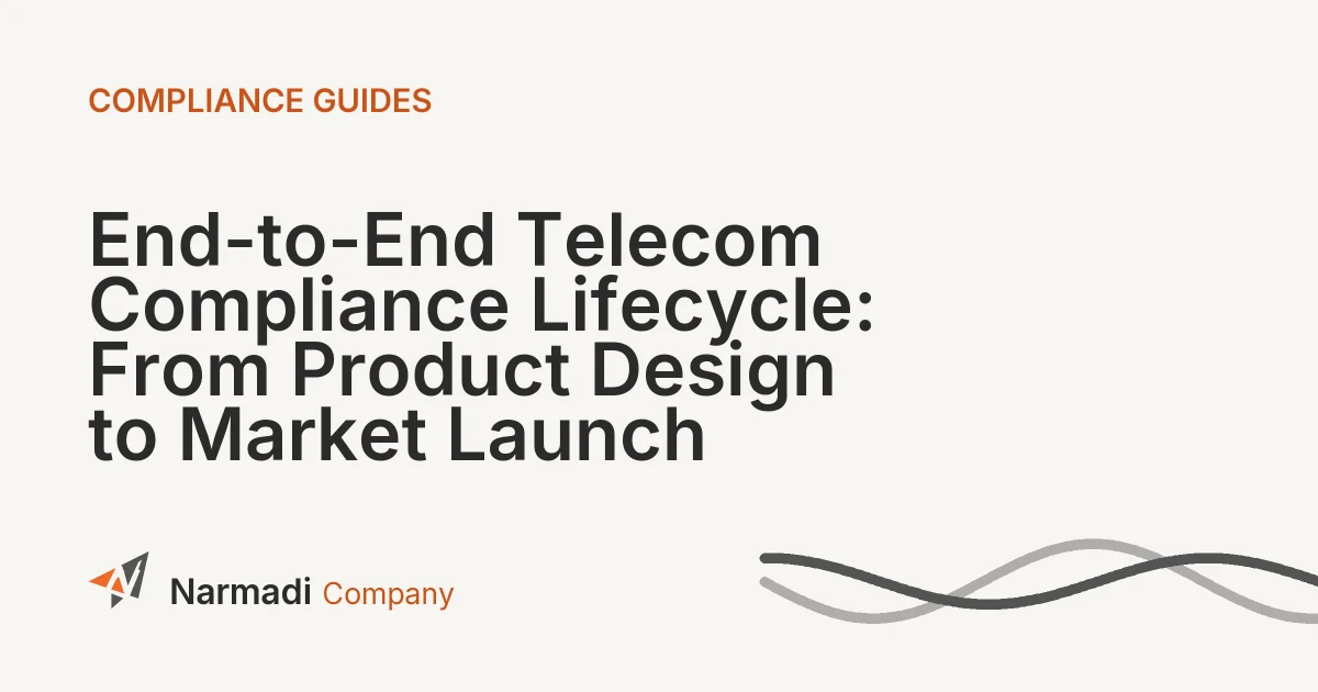 End-to-End Telecom Compliance Lifecycle: From Product Design to Market Launch
