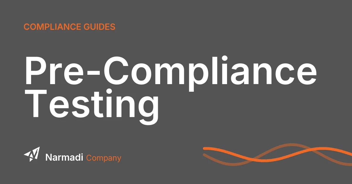 Pre-Compliance Testing: What It Is and Why It Saves You Time