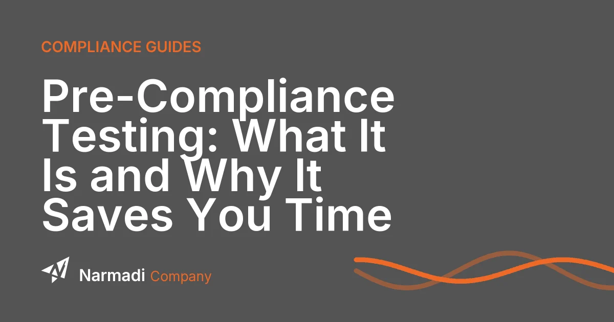 Pre-Compliance Testing: What It Is and Why It Saves You Time