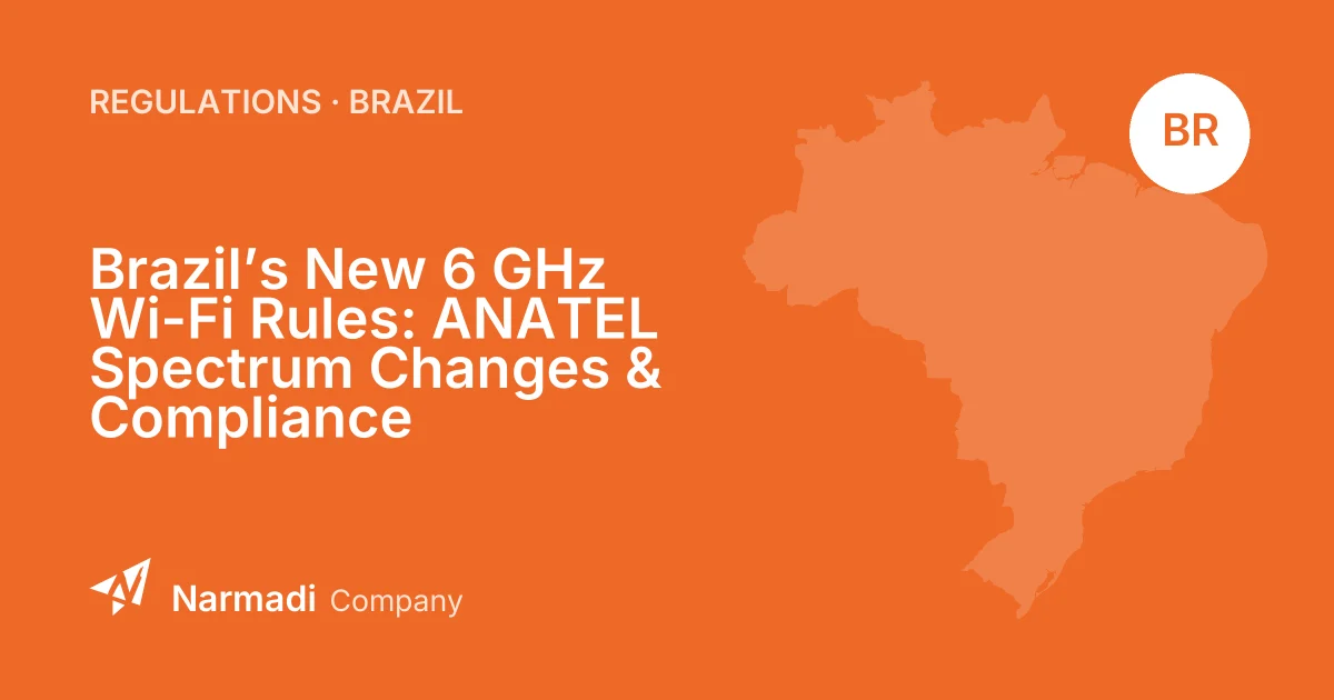 Brazil’s New 6 GHz Wi-Fi Rules: ANATEL Spectrum Changes & Compliance